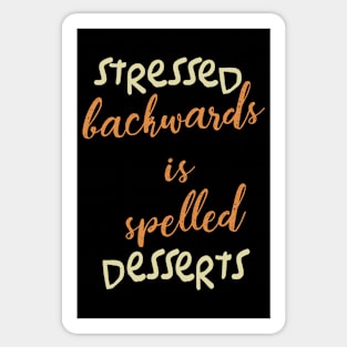 Stressed backwards is spelled Desserts Sticker